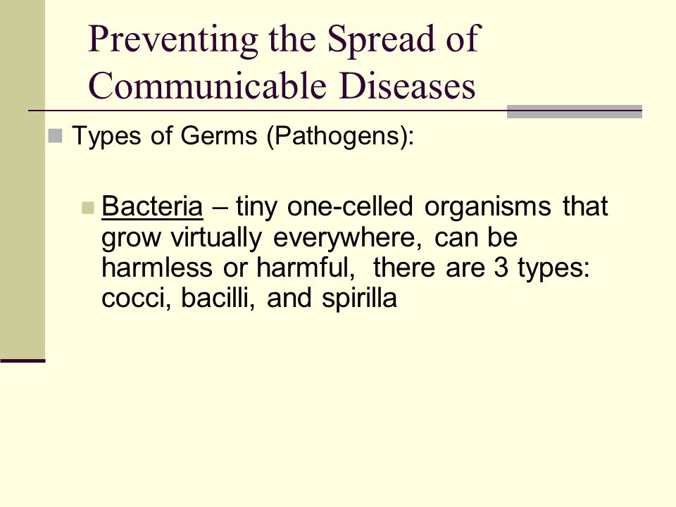 Communicable Diseases- diseases that can be passed from one person to another Causes of Communicable Diseases: Germs- a microbe (pathogen) that is harmful to humans.