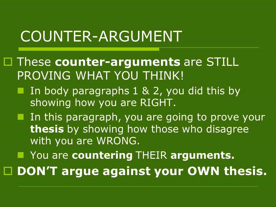COUNTER-ARGUMENT  These counter-arguments are STILL PROVING WHAT YOU THINK.