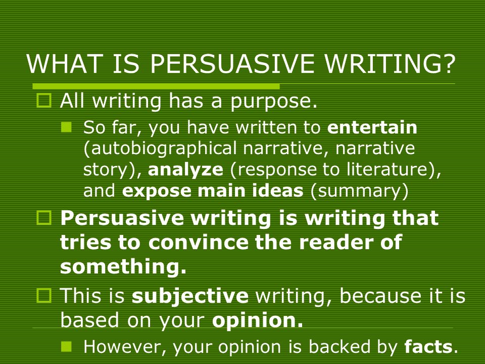 WHAT IS PERSUASIVE WRITING.  All writing has a purpose.
