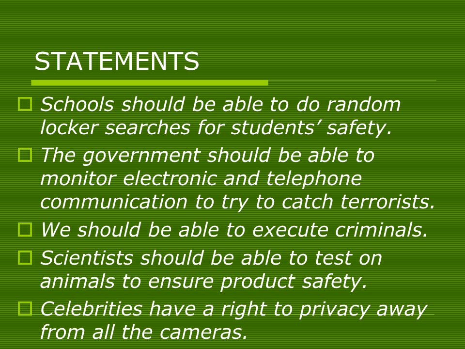 STATEMENTS  Schools should be able to do random locker searches for students’ safety.