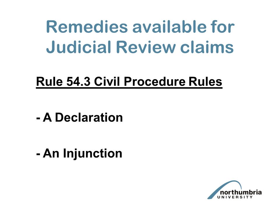 Remedies available for Judicial Review claims Rule 54.3 Civil Procedure Rules - A Declaration - An Injunction