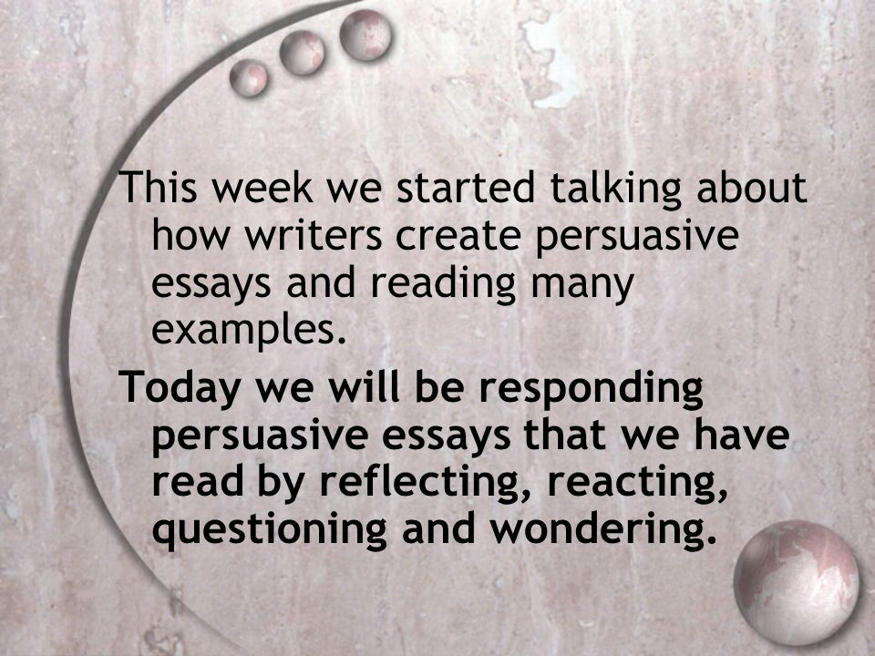 This week we started talking about how writers create persuasive essays and reading many examples.