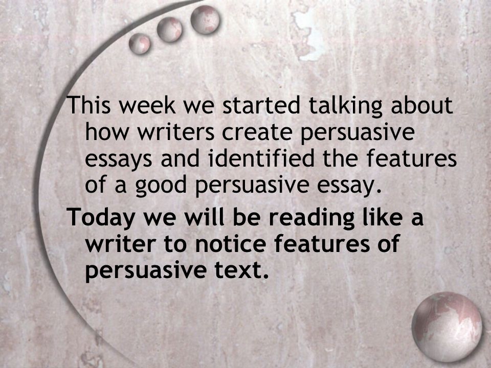 This week we started talking about how writers create persuasive essays and identified the features of a good persuasive essay.
