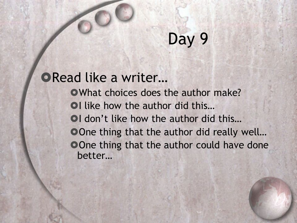 Day 9  Read like a writer…  What choices does the author make.