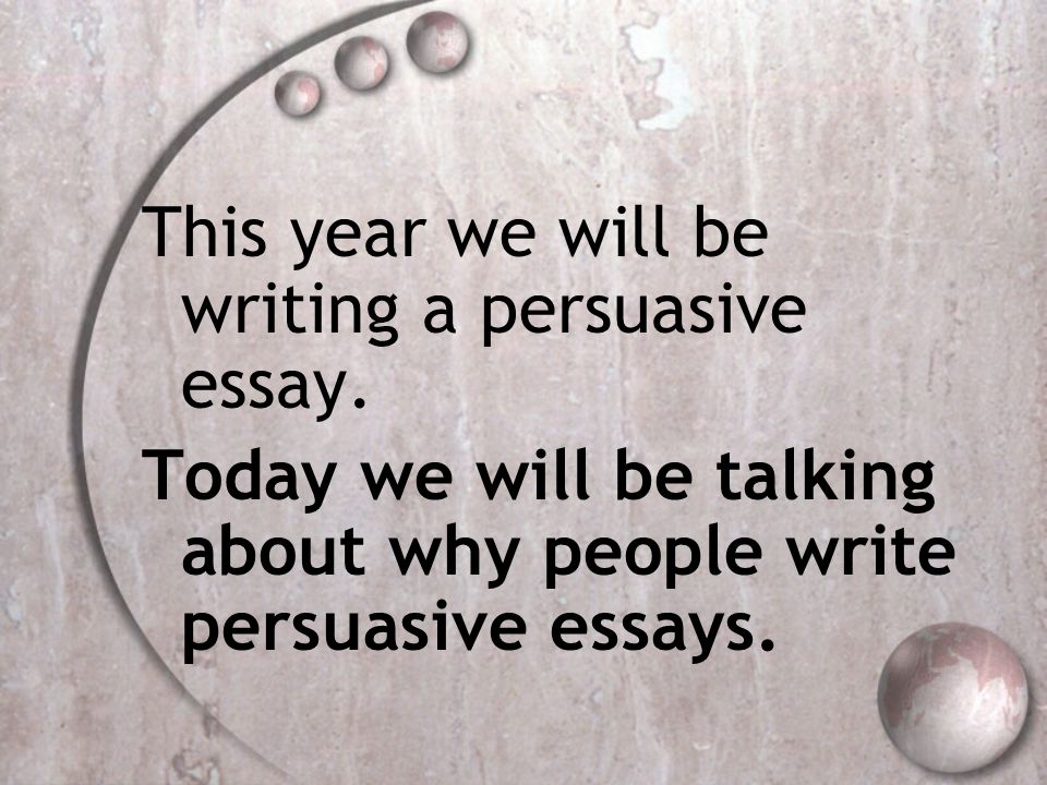 This year we will be writing a persuasive essay.