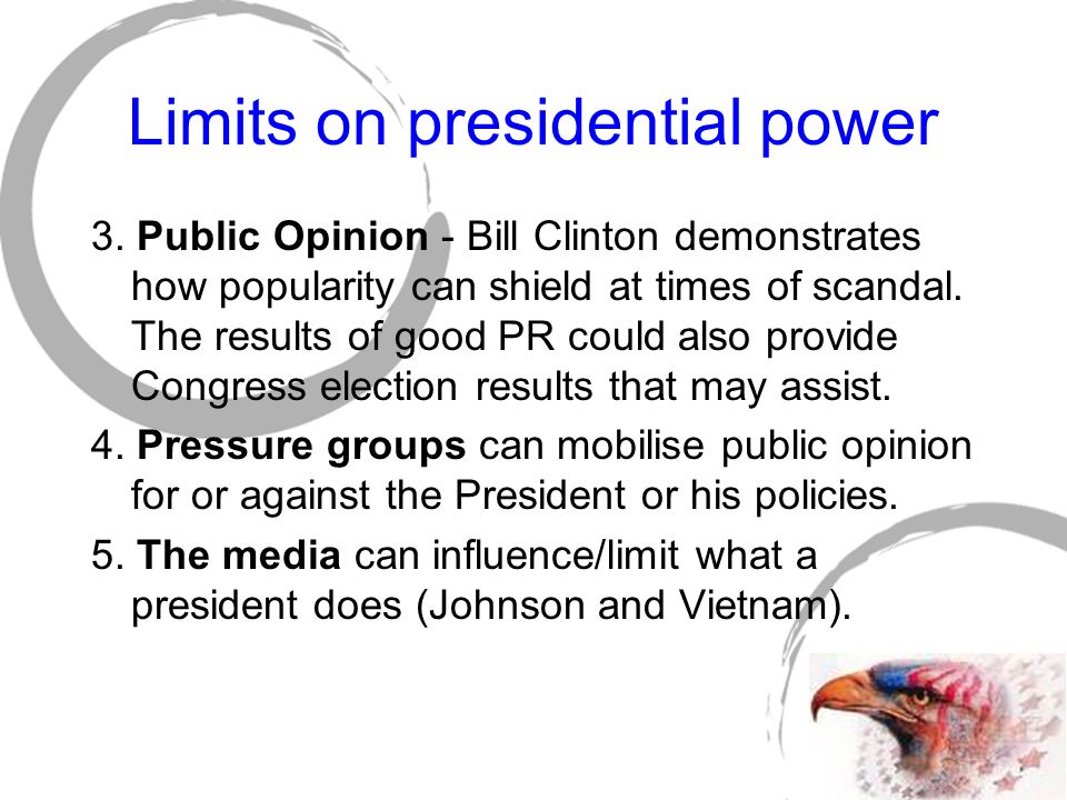 Limits on presidential power There are limits on presidential power which fall into seven broad categories.