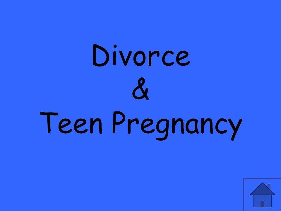 Divorce & Teen Pregnancy
