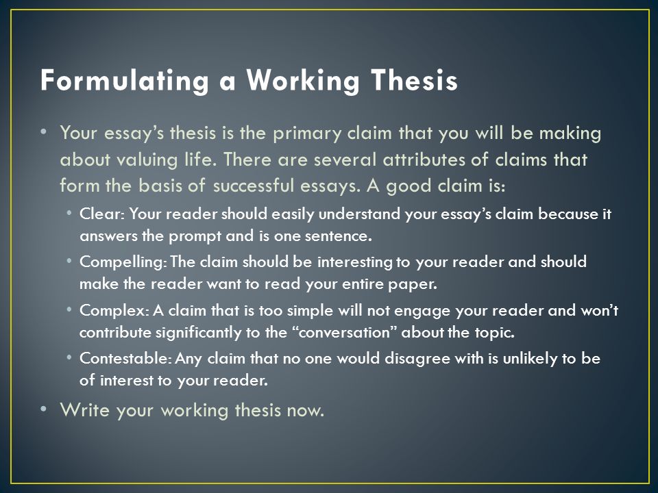 Your essay’s thesis is the primary claim that you will be making about valuing life.