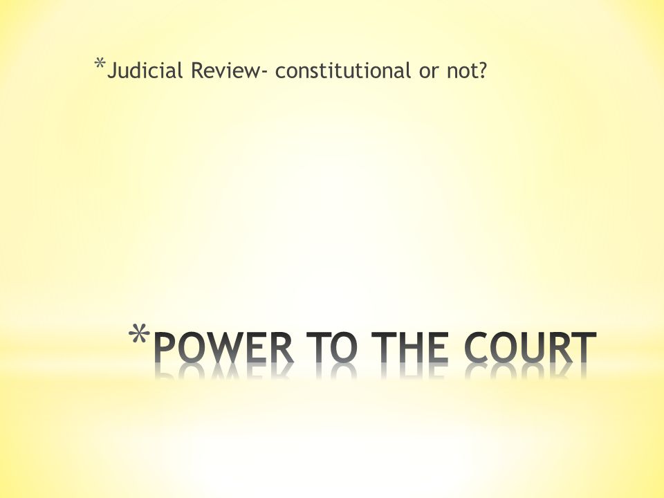 * Judicial Review- constitutional or not