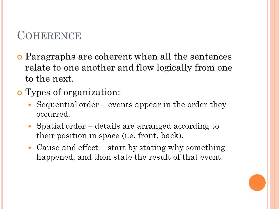 C OHERENCE Paragraphs are coherent when all the sentences relate to one another and flow logically from one to the next.