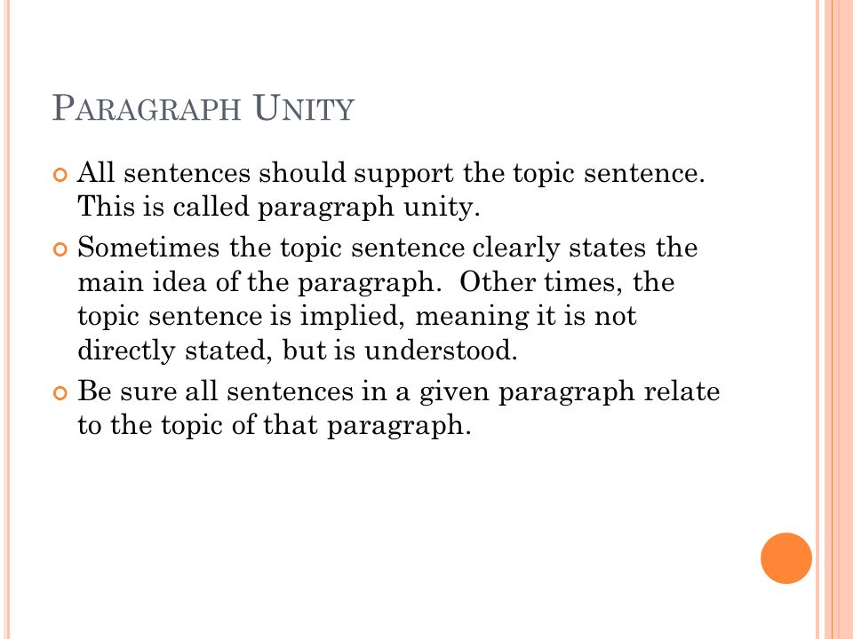 P ARAGRAPH U NITY All sentences should support the topic sentence.