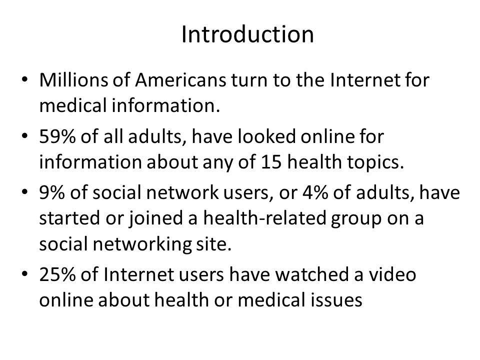 Introduction Millions of Americans turn to the Internet for medical information.