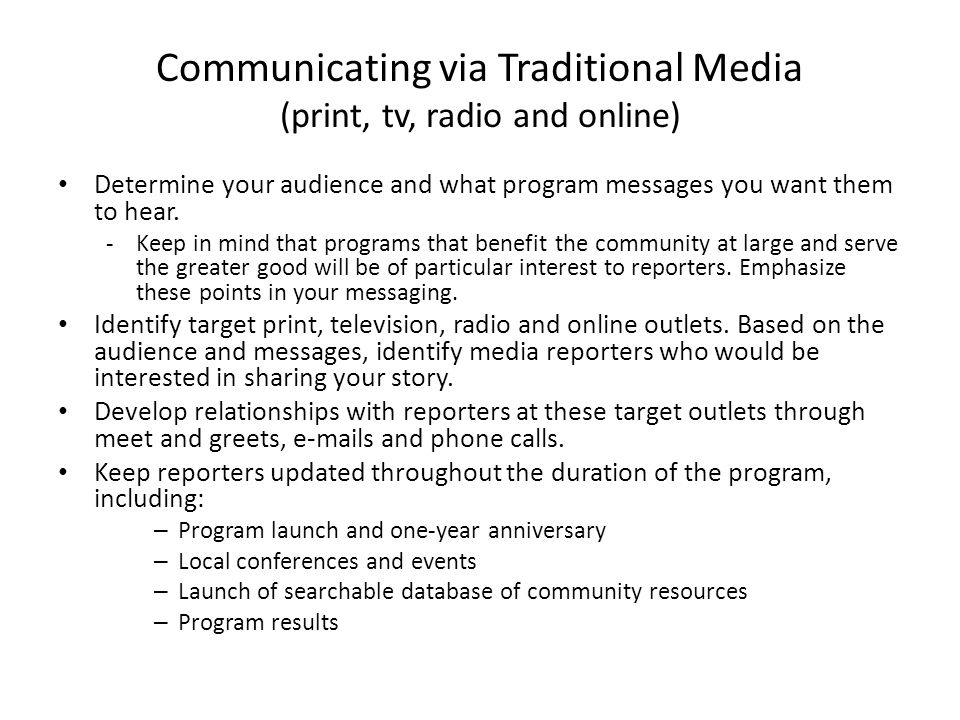 Communicating via Traditional Media (print, tv, radio and online) Determine your audience and what program messages you want them to hear.