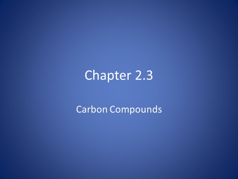 Chapter 2.3 Carbon Compounds