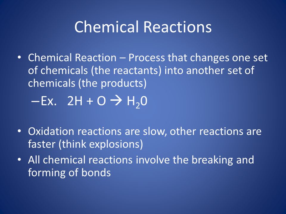 Chemical Reactions Chemical Reaction – Process that changes one set of chemicals (the reactants) into another set of chemicals (the products) – Ex.