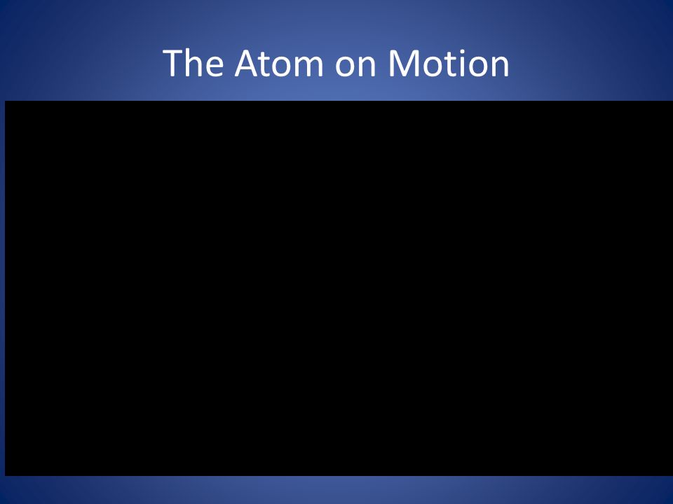 The Atom on Motion