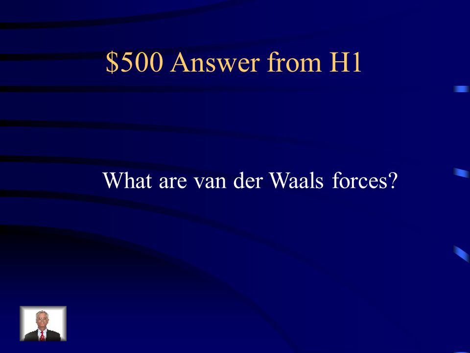 $500 Question from H1 Explains the intermolecular attraction of polar water molecules for each other