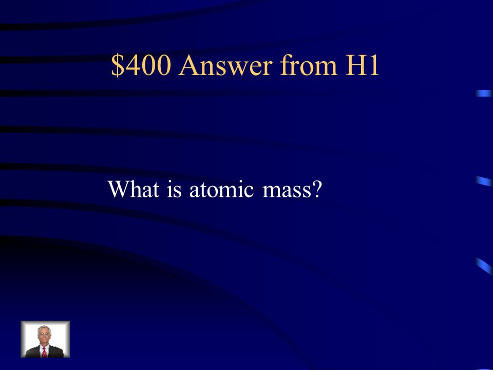 $400 Question from H1 The sum of the # of protons and neutrons