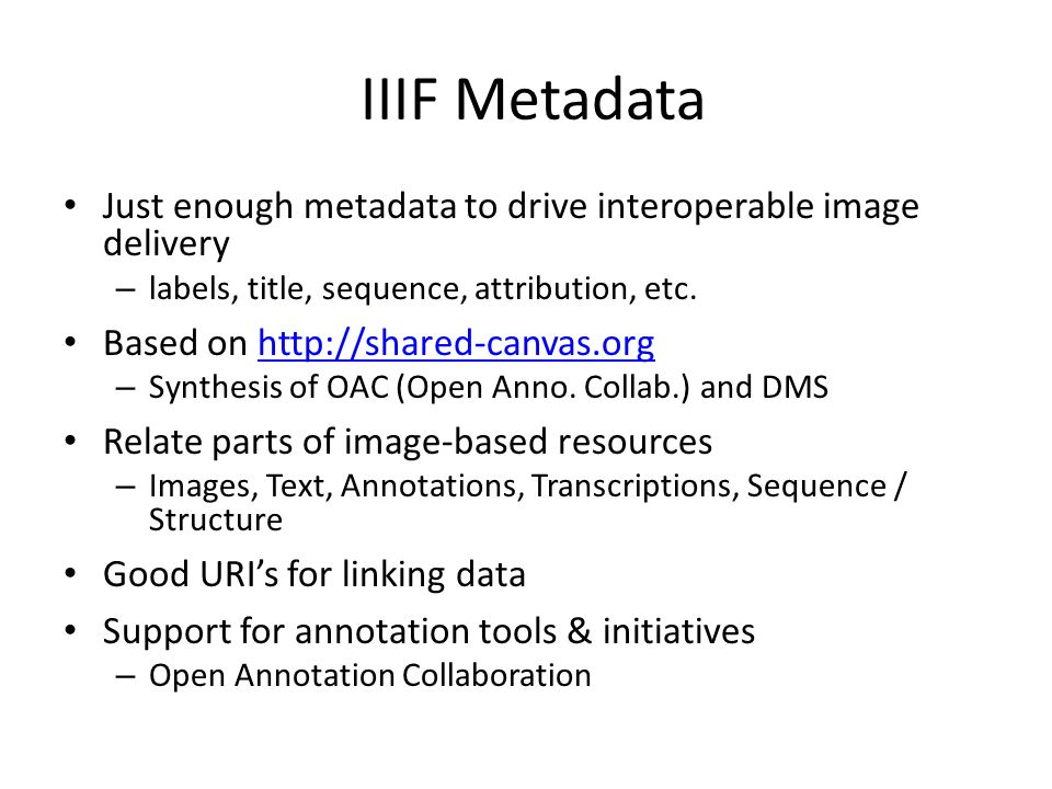 IIIF Metadata Just enough metadata to drive interoperable image delivery – labels, title, sequence, attribution, etc.