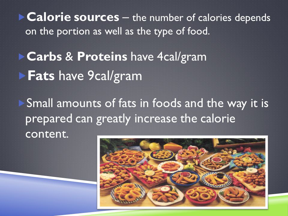  Calorie sources – the number of calories depends on the portion as well as the type of food.