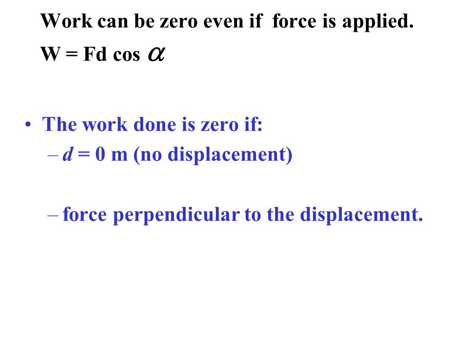 When a force F is applied to an object, it may produce a displacement d.