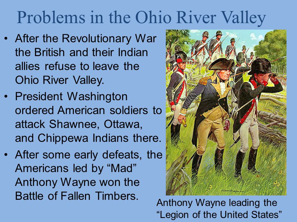 After the Revolutionary War the British and their Indian allies refuse to leave the Ohio River Valley.