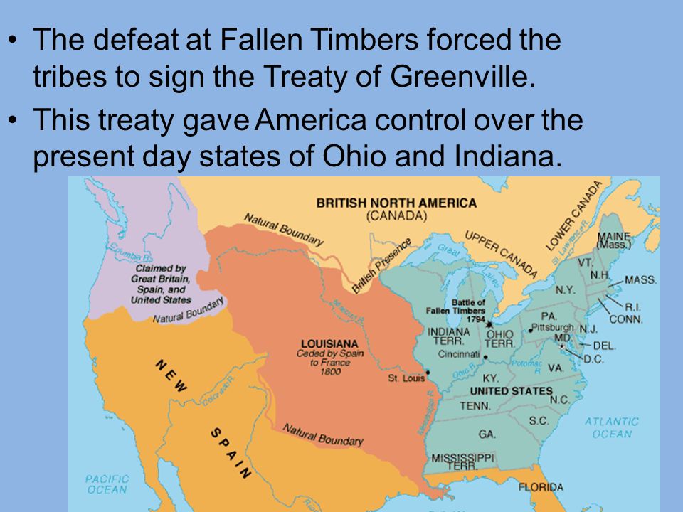 The defeat at Fallen Timbers forced the tribes to sign the Treaty of Greenville.