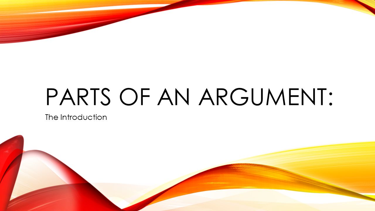 PARTS OF AN ARGUMENT: The Introduction