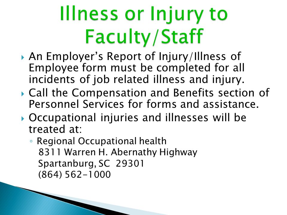  An Employer’s Report of Injury/Illness of Employee form must be completed for all incidents of job related illness and injury.