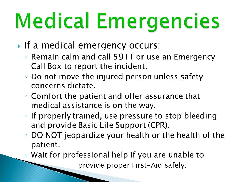  If a medical emergency occurs: ◦ Remain calm and call 5911 or use an Emergency Call Box to report the incident.