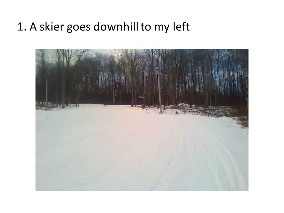 1. A skier goes downhill to my left