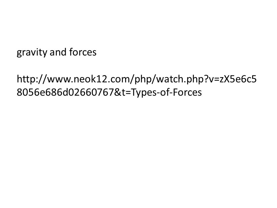 gravity and forces   v=zX5e6c5 8056e686d &t=Types-of-Forces
