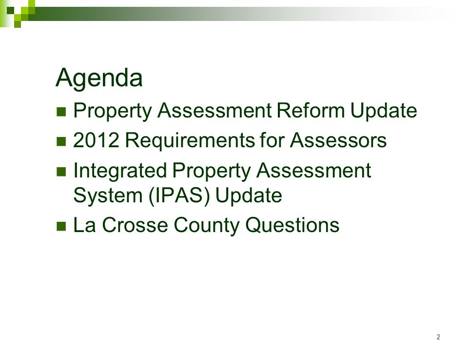 2 Agenda Property Assessment Reform Update 2012 Requirements for Assessors Integrated Property Assessment System (IPAS) Update La Crosse County Questions