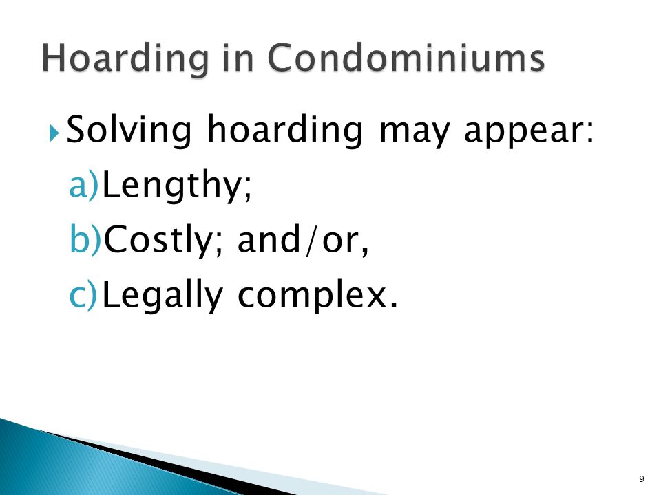  Solving hoarding may appear: a)Lengthy; b)Costly; and/or, c)Legally complex. 9