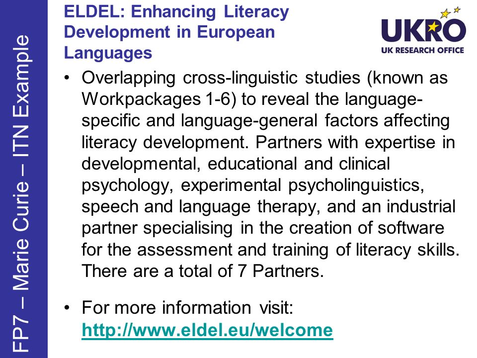 ELDEL: Enhancing Literacy Development in European Languages Overlapping cross-linguistic studies (known as Workpackages 1-6) to reveal the language- specific and language-general factors affecting literacy development.