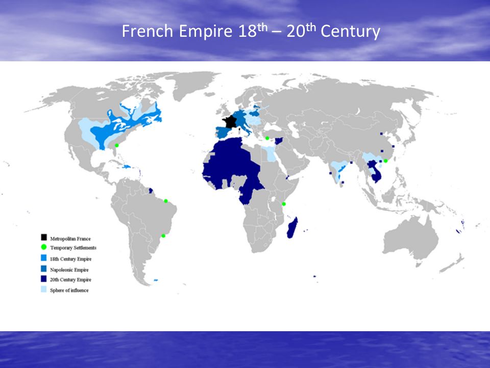 French Empire 18 th – 20 th Century