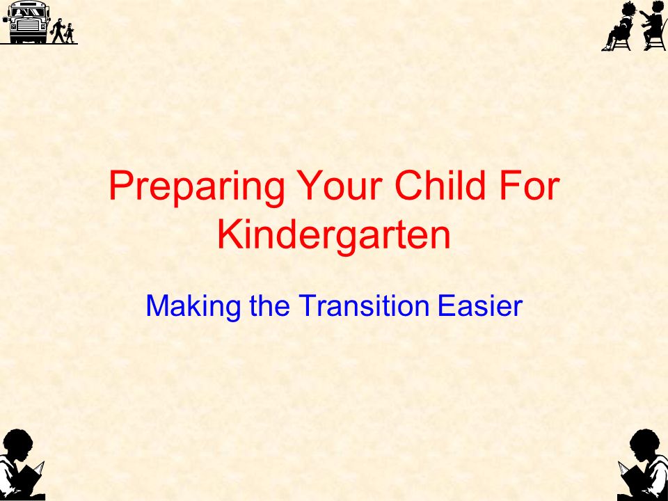 Preparing Your Child For Kindergarten Making the Transition Easier