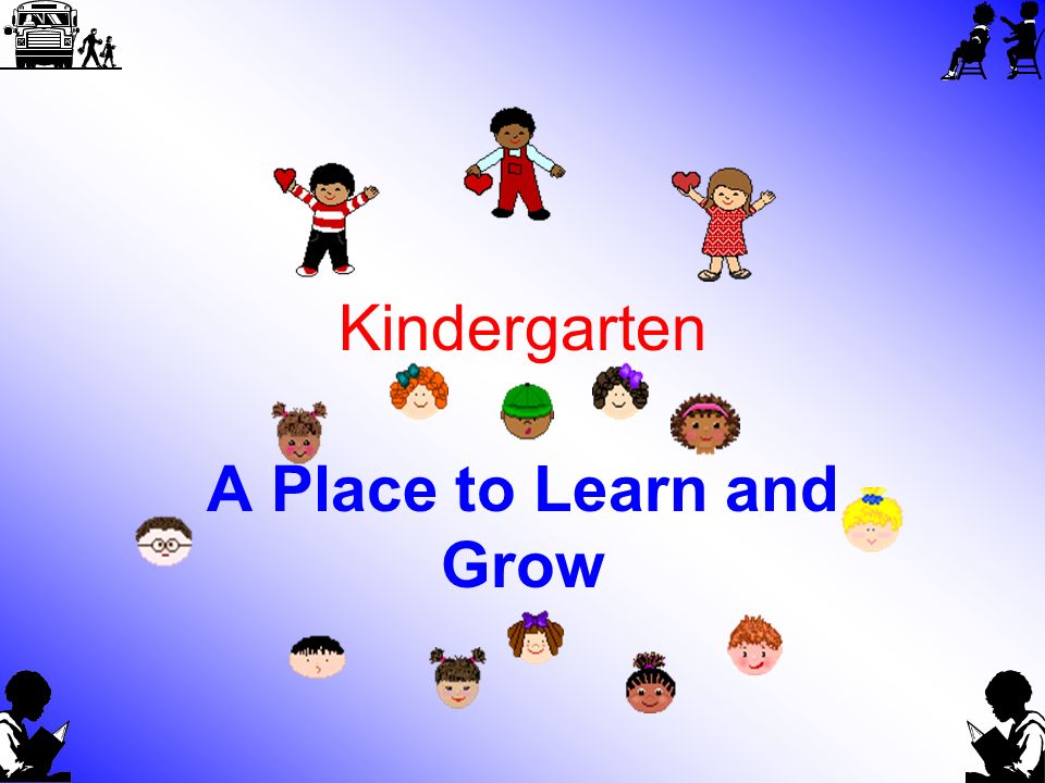 Kindergarten A Place to Learn and Grow
