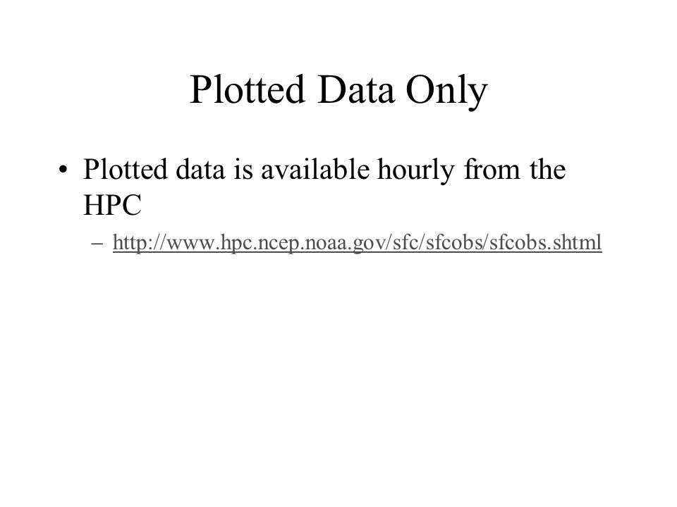 Plotted Data Only Plotted data is available hourly from the HPC –