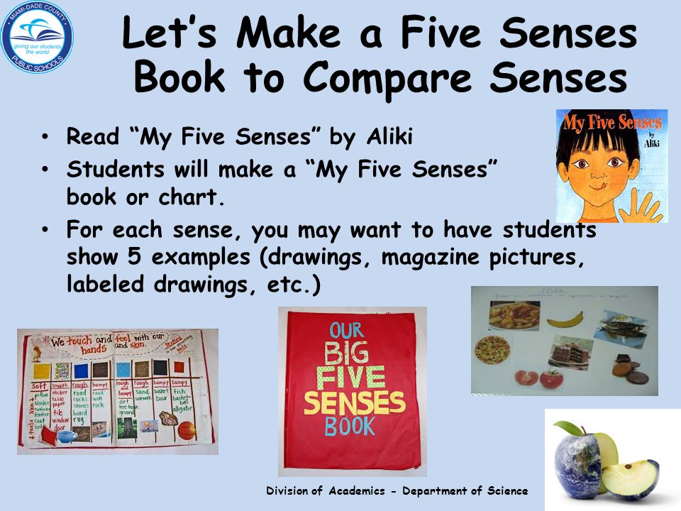 Let’s Make a Five Senses Book to Compare Senses Read My Five Senses by Aliki Students will make a My Five Senses book or chart.