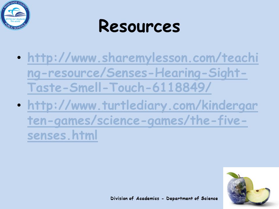 Resources   ng-resource/Senses-Hearing-Sight- Taste-Smell-Touch /   ng-resource/Senses-Hearing-Sight- Taste-Smell-Touch /   ten-games/science-games/the-five- senses.html   ten-games/science-games/the-five- senses.html Division of Academics - Department of Science