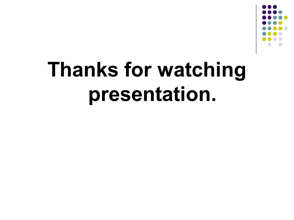 Thanks for watching presentation.