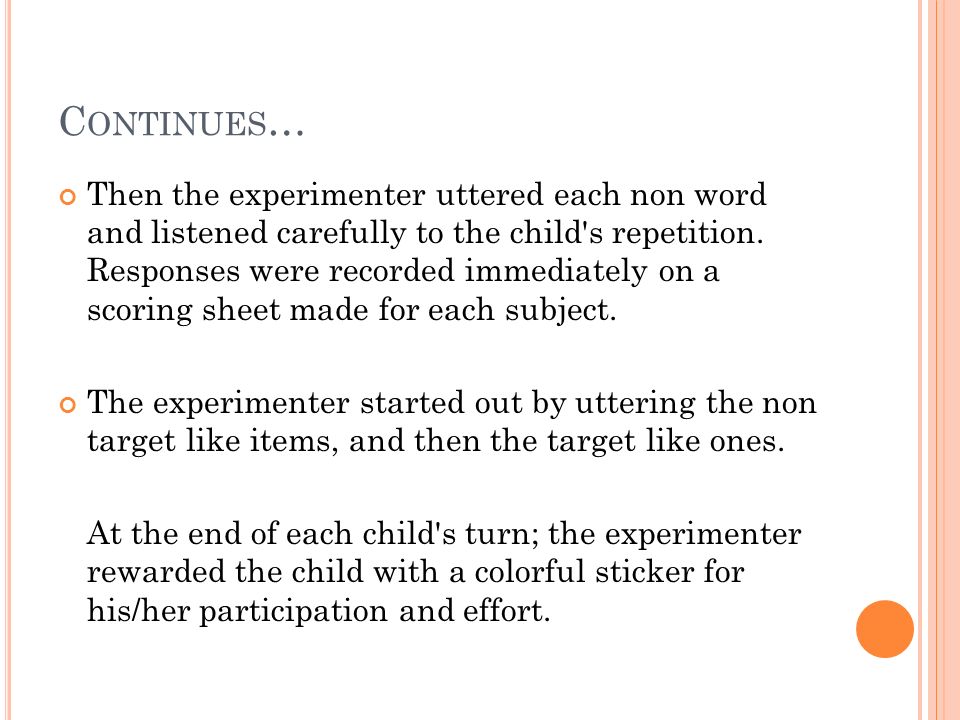 C ONTINUES … Then the experimenter uttered each non word and listened carefully to the child s repetition.