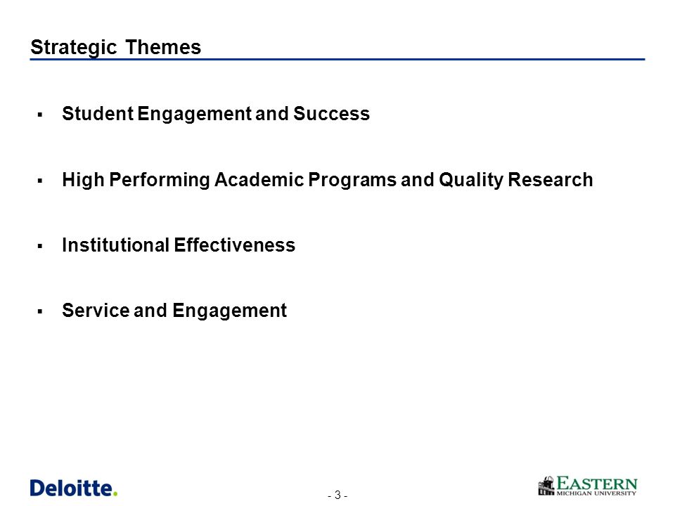 - 3 -  Student Engagement and Success  High Performing Academic Programs and Quality Research  Institutional Effectiveness  Service and Engagement Strategic Themes