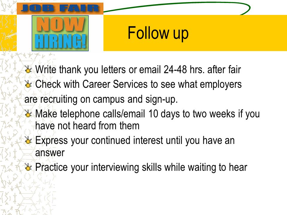 Follow up Write thank you letters or hrs.