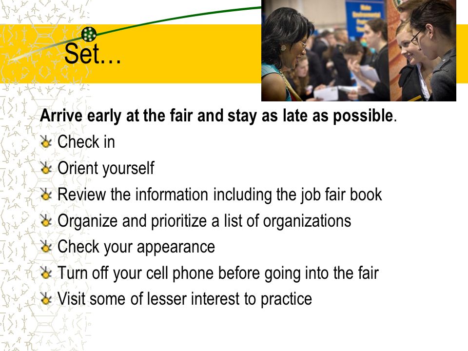 Set… Arrive early at the fair and stay as late as possible.