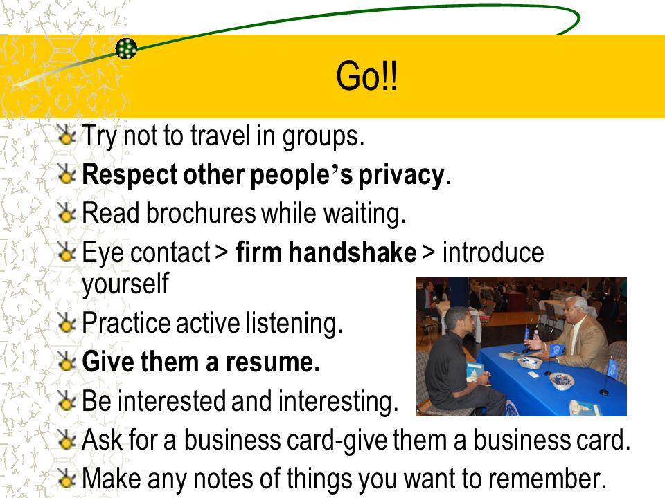 Go!. Try not to travel in groups. Respect other people ’ s privacy.