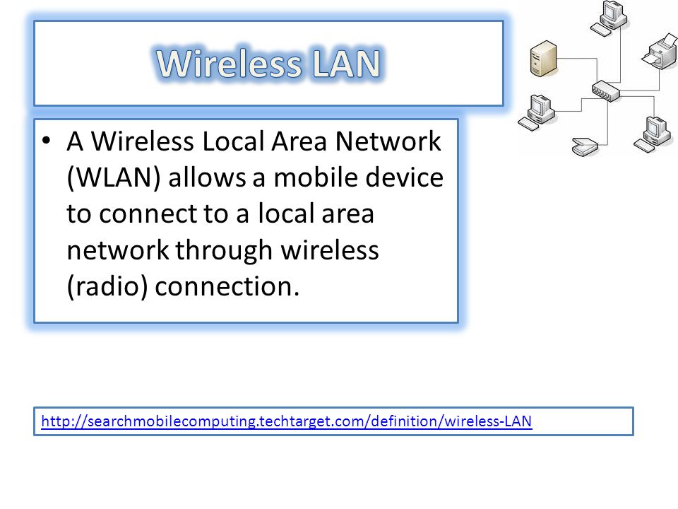 A Wireless Local Area Network (WLAN) allows a mobile device to connect to a local area network through wireless (radio) connection.