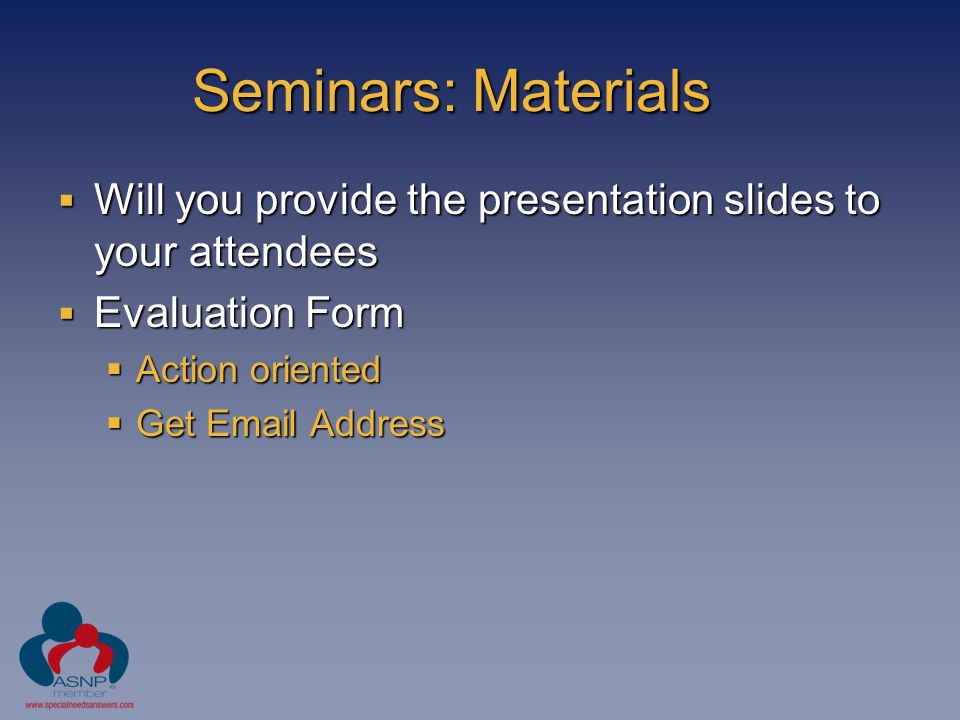 Seminars: Materials  Will you provide the presentation slides to your attendees  Evaluation Form  Action oriented  Get  Address