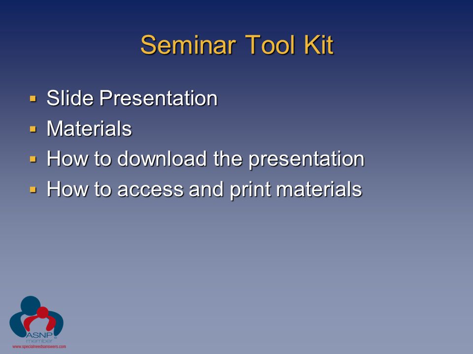 Seminar Tool Kit  Slide Presentation  Materials  How to download the presentation  How to access and print materials